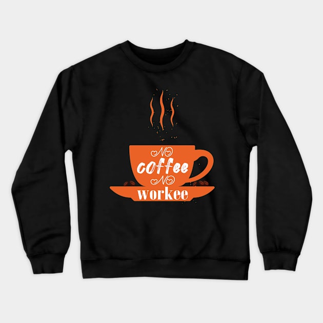 no coffee no workee Crewneck Sweatshirt by CreationArt8